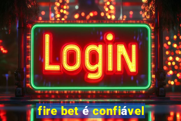 fire bet é confiável