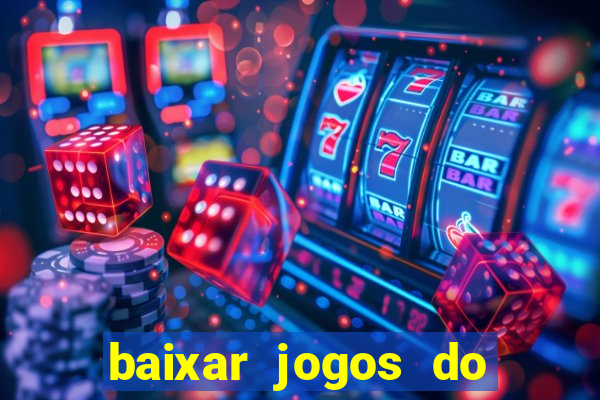 baixar jogos do tigre para ganhar dinheiro