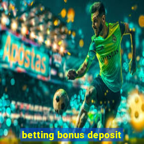 betting bonus deposit