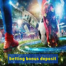 betting bonus deposit