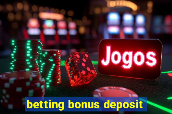 betting bonus deposit