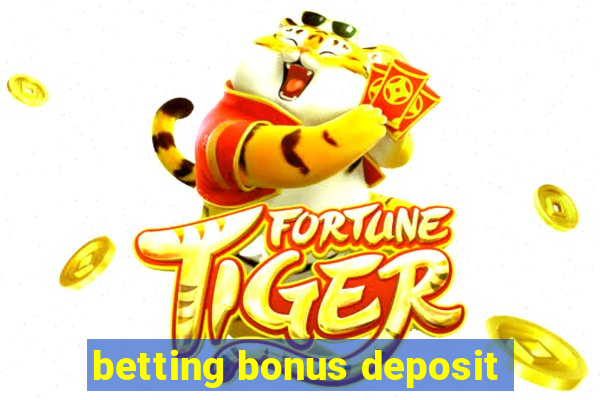 betting bonus deposit