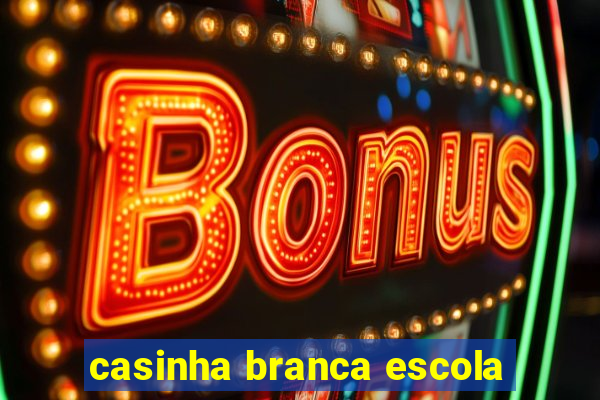 casinha branca escola