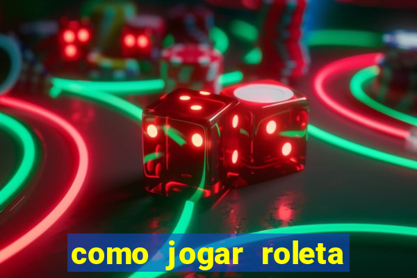 como jogar roleta cassino bet365