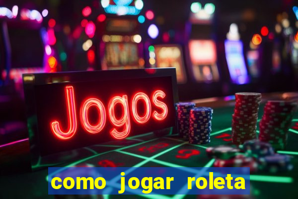 como jogar roleta cassino bet365