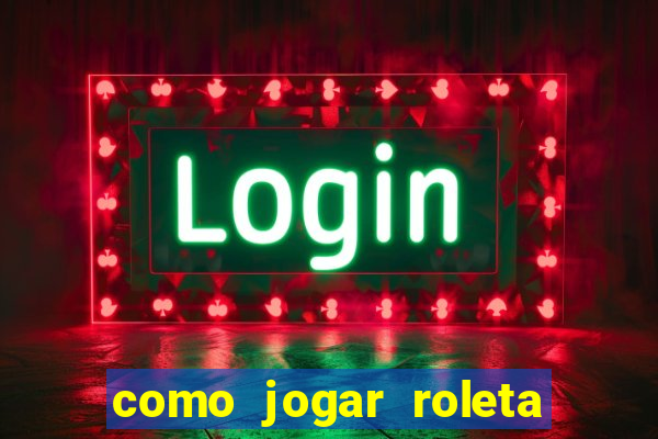 como jogar roleta cassino bet365