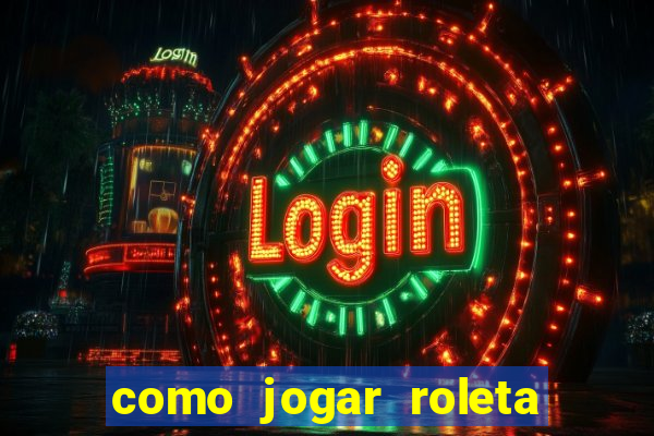 como jogar roleta cassino bet365