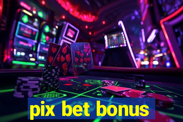 pix bet bonus