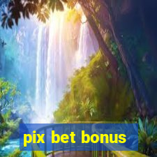 pix bet bonus