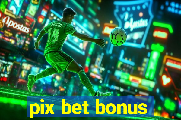 pix bet bonus