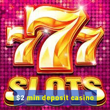 $2 min deposit casino