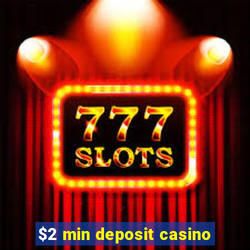 $2 min deposit casino