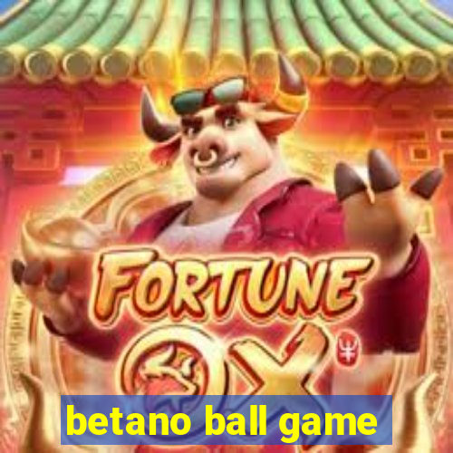 betano ball game