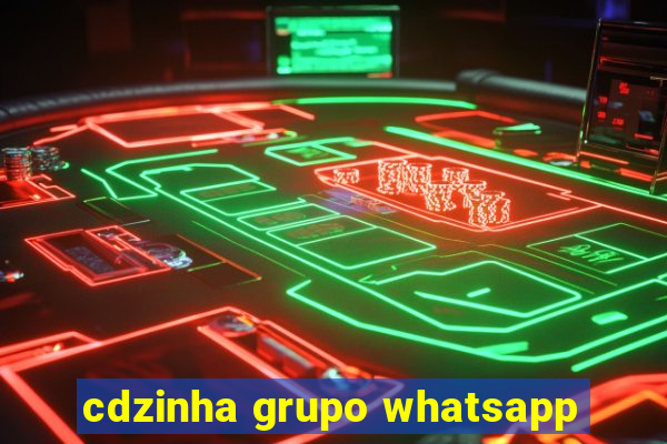 cdzinha grupo whatsapp