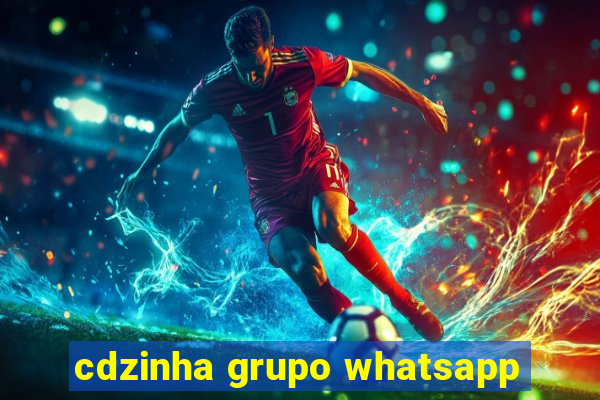 cdzinha grupo whatsapp