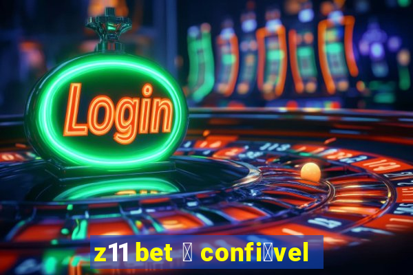 z11 bet 茅 confi谩vel