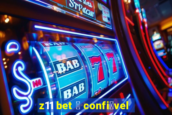 z11 bet 茅 confi谩vel