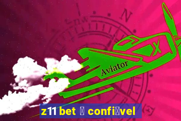 z11 bet 茅 confi谩vel