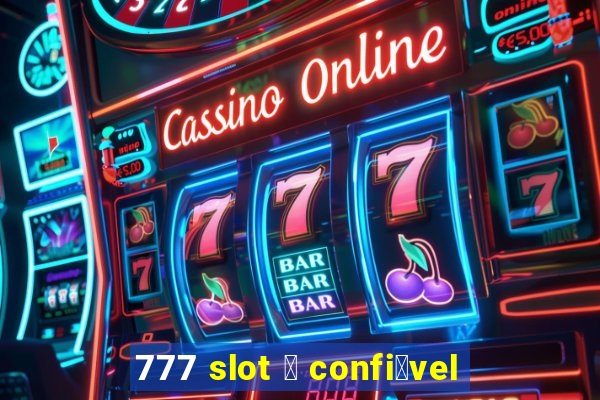 777 slot 茅 confi谩vel