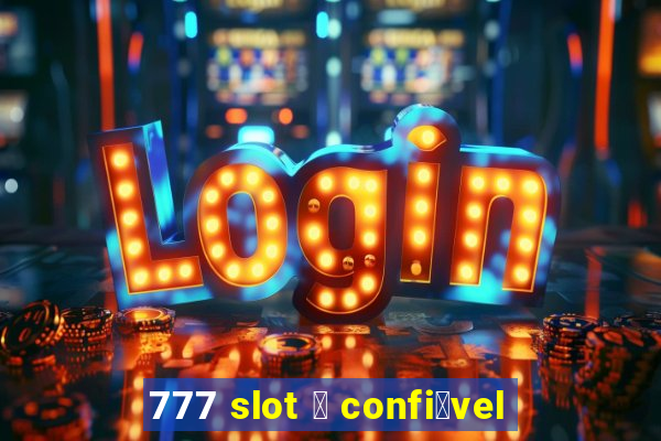 777 slot 茅 confi谩vel