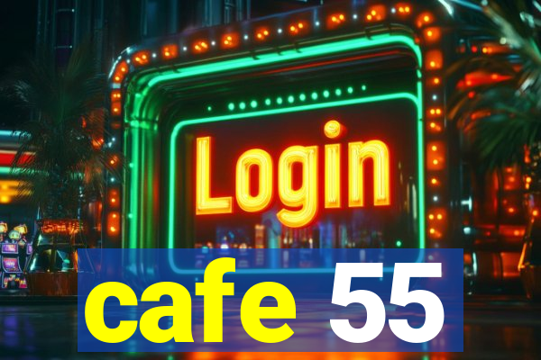 cafe 55