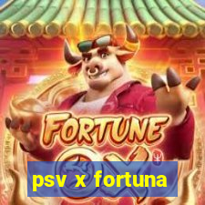 psv x fortuna