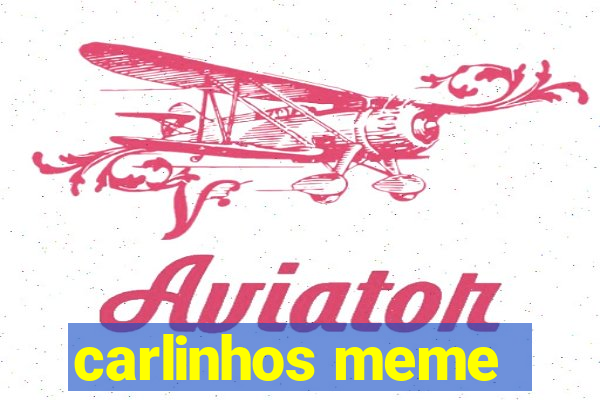 carlinhos meme