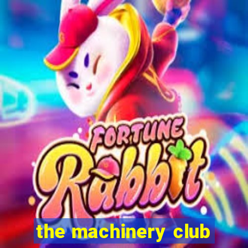 the machinery club