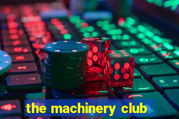 the machinery club