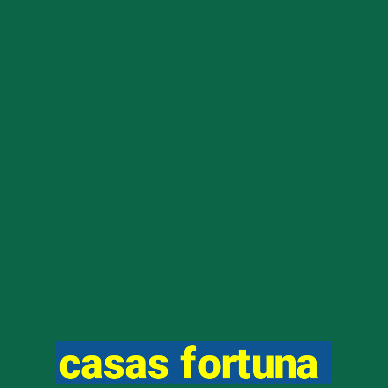 casas fortuna