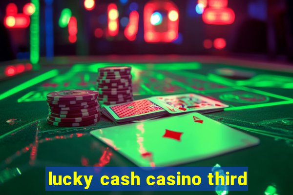 lucky cash casino third