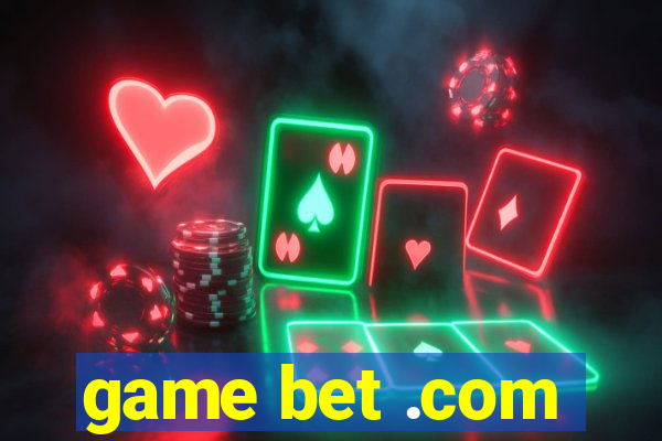 game bet .com