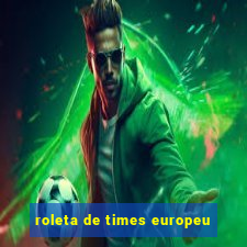 roleta de times europeu