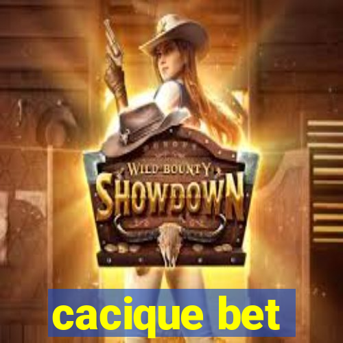 cacique bet