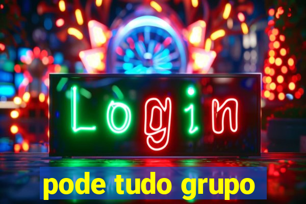 pode tudo grupo