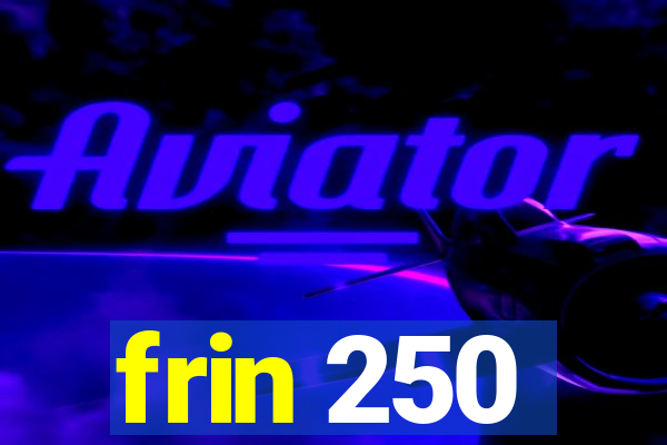 frin 250