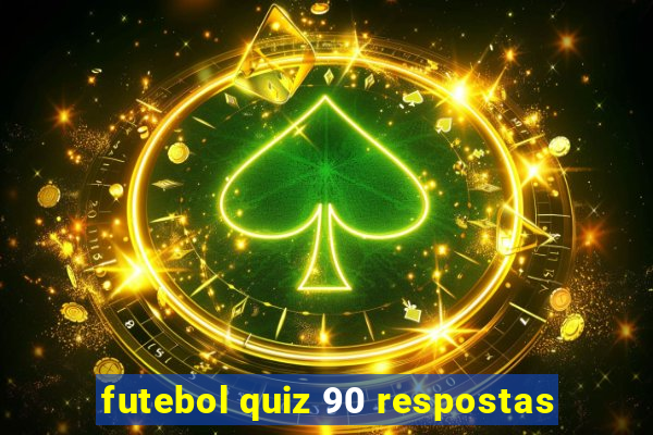 futebol quiz 90 respostas