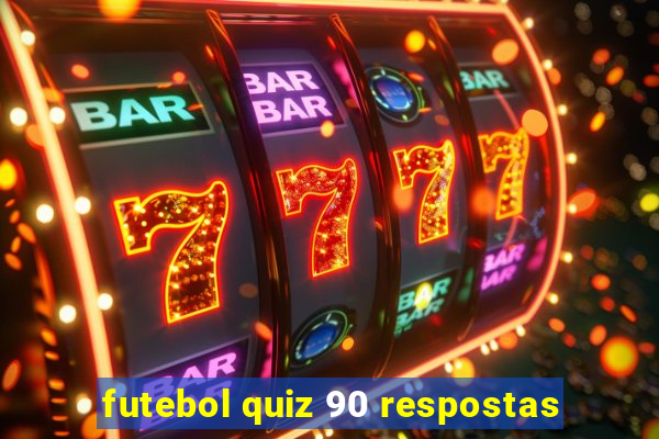 futebol quiz 90 respostas