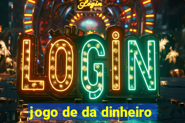 jogo de da dinheiro