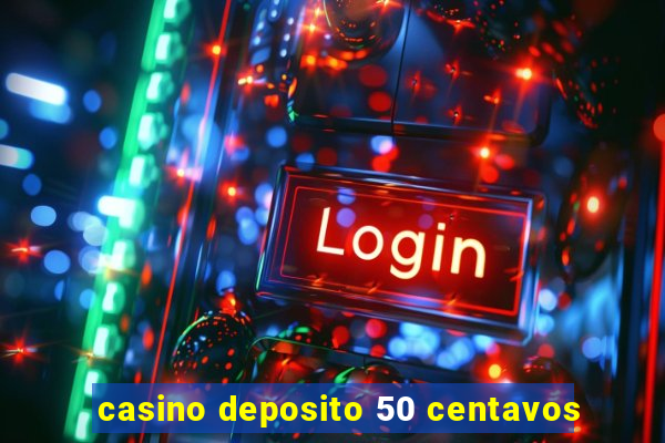 casino deposito 50 centavos