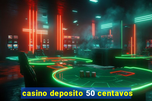 casino deposito 50 centavos