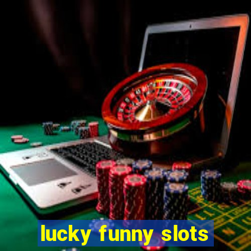 lucky funny slots