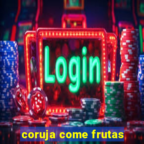 coruja come frutas