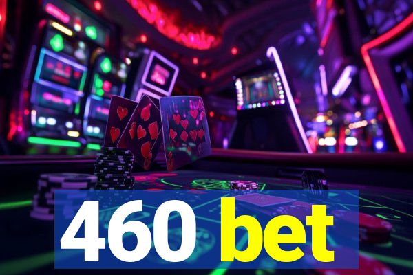 460 bet