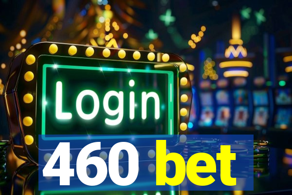 460 bet