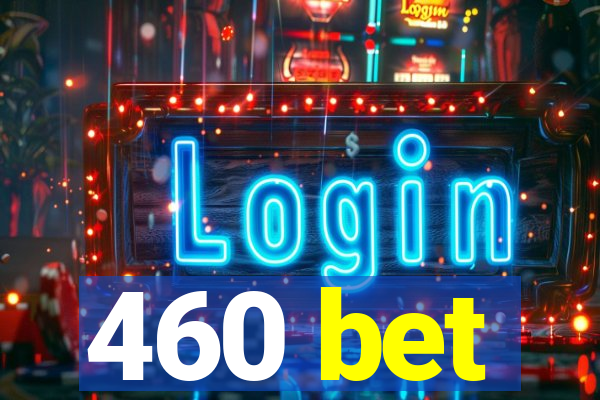 460 bet