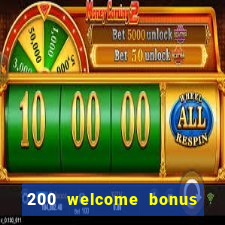 200 welcome bonus online casino