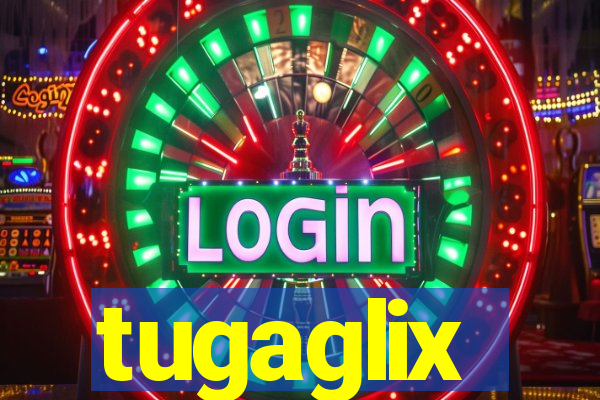 tugaglix