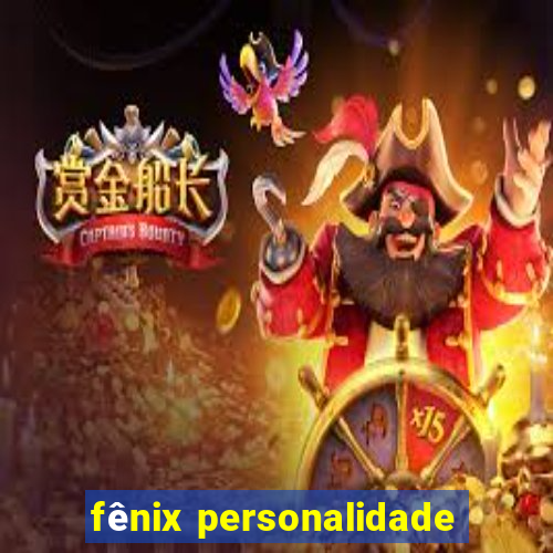 fênix personalidade