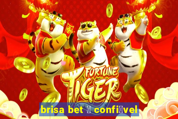 brisa bet 茅 confi谩vel